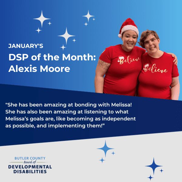 a blue graphic with stars and a headshot of a woman smiling with text that reads, "January's DSP of the Month: Alexis Moore, 'She has been amazing at bonding with Melissa! She has also been amazing at listening to what Melissa’s goals are, like becoming as independent as possible, and implementing them!”