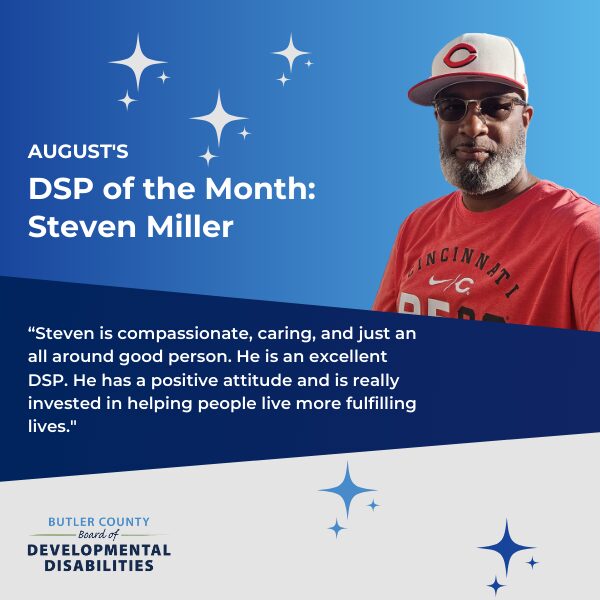 A blue graphic with shooting stars, a headshot of a man with a hat on, and text that reads, "August's DSP of the Month: Steven Miller, '“Steven is compassionate, caring, and just an all around good person. He is an excellent DSP. He has a positive attitude and is really invested in helping people live more fulfilling lives."