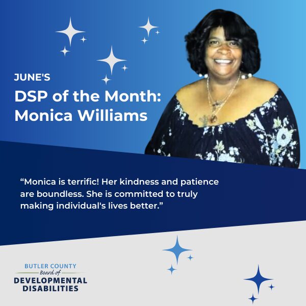 A blue graphic with stars with text that says, "June's DSP of the Month: Monica Williams. Monica is terrific! Her kindness and patience are boundless. She is committed to truly making individual's lives better.”