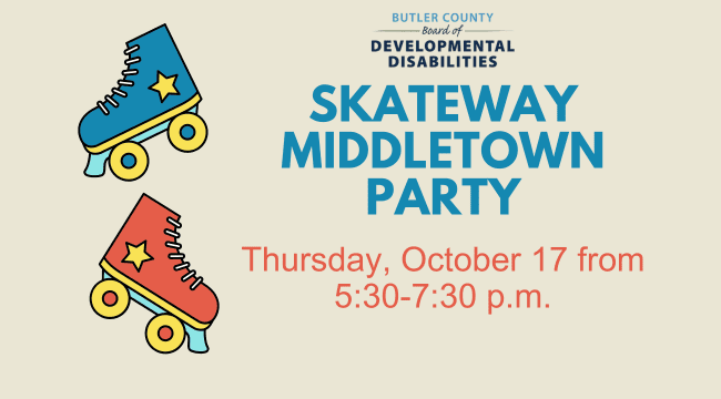 a graphic with two pairs of roller skates and text that says, "Butler County Board of DD, Skateway Middletown Party, Thursday October 17 from 5:30-7:30 p.m."